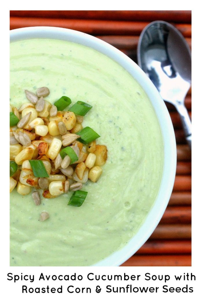 Spicy Avocado Cucumber Soup with Roasted Corn Scallions & Sunflower Seeds - Different & Delicious! 